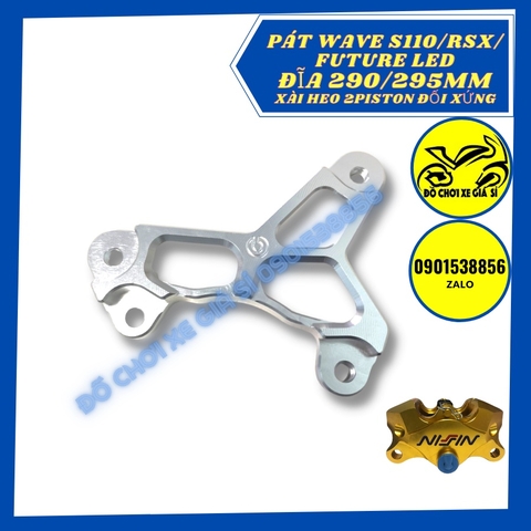 Pát trước Wave S110/Rsx/Wave lớn/Future Led đĩa 290/295mm xài heo 2 Piston đối xứng