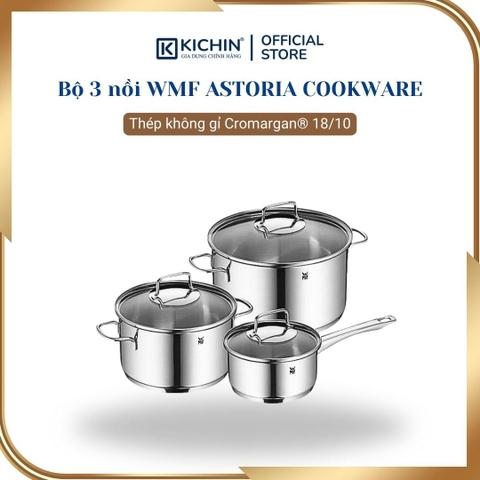 Bộ 3 nồi WMF ASTORIA COOKWARE thương hiệu Đức thép không gỉ Cromargan® 18/10