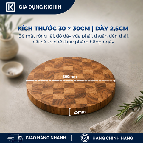Thớt gỗ teak cao cấp KICHIN loại dày 2.5cm TKT01 - thớt tròn kích thước 25x300x300mm