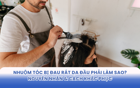 Nhuộm Tóc Bị Đau Rát Da Đầu Phải Làm Sao? Nguyên Nhân & Cách Khắc Phục