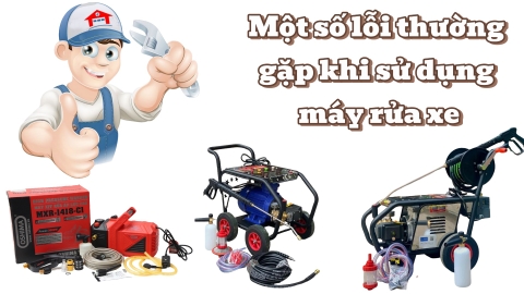 Một số lỗi thường gặp khi sử dụng máy rửa xe và cách khắc phục