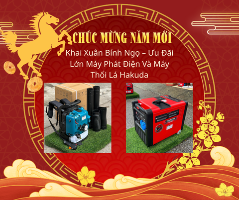 Khai Xuân Bính Ngọ – Ưu Đãi Lớn Máy Phát Điện Và Máy Thổi Lá Hakuda