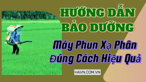 Bảo Dưỡng Máy Phun Xạ Phân Đúng Cách Hiệu Quả