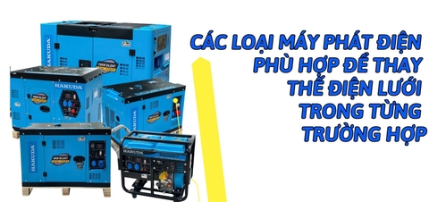 Các Loại Máy Phát Điện Phù Hợp Để Thay Thế Điện Lưới Trong Từng Trường Hợp