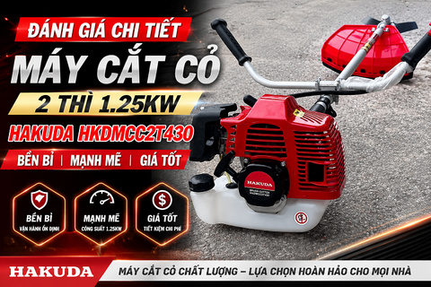 Đánh Giá Chi Tiết Máy Cắt Cỏ 2 Thì 1.25KW Hakuda HKDMCC2T430: Bền Bỉ, Mạnh Mẽ, Giá Tốt