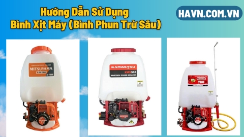 Hướng Dẫn Sử Dụng Bình Xịt Máy (Bình Phun Trừ Sâu)