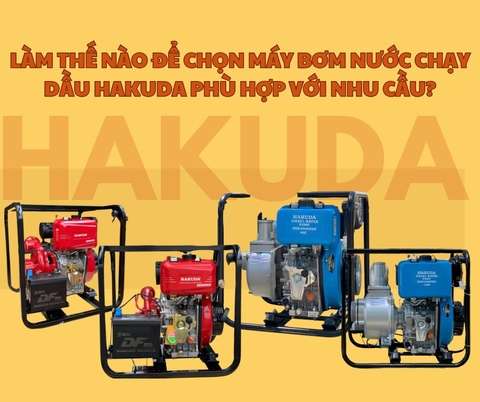 Làm Thế Nào Để Chọn Máy Bơm Nước Chạy Dầu Hakuda Phù Hợp Với Nhu Cầu?
