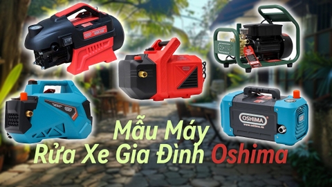 Những Mẫu Máy Rửa Xe Gia Đình Oshima Đáng Mua Nhất