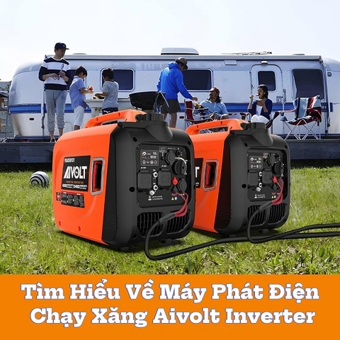 Tìm Hiểu Về Máy Phát Điện Chạy Xăng Aivolt Inverter