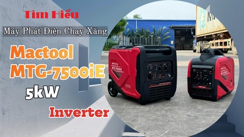 Tìm Hiểu Về Máy Phát Điện Chạy Xăng Mactool 5Kw MTG-7500iE Inverter