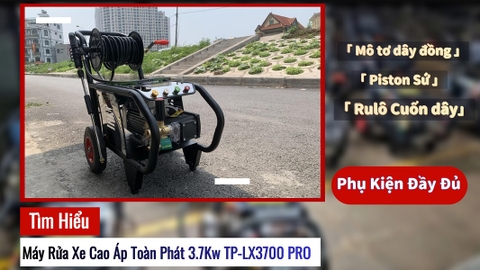 Tìm Hiểu Về Máy Rửa Xe Cao Áp Toàn Phát 3.7Kw TP-LX3700 PRO