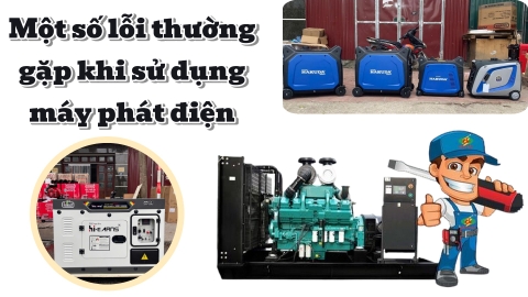 Một số lỗi thường gặp khi sử dụng máy phát điện và cách khắc phục