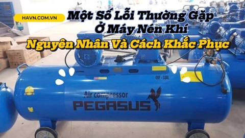 Một Số Lỗi Thường Gặp Ở Máy Nén Khí – Nguyên Nhân Và Cách Khắc Phục