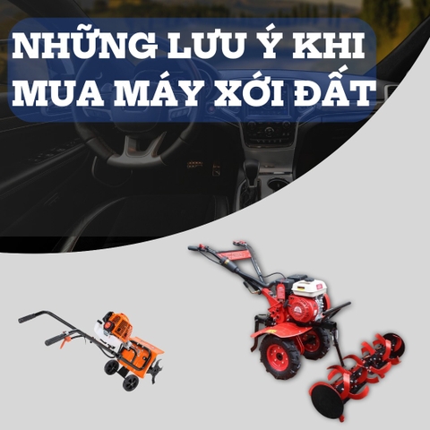 NHỮNG ĐIỀU CẦN LƯU Ý KHI MUA MÁY XỚI ĐẤT