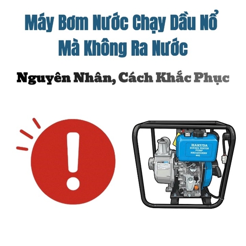 Máy Bơm Nước Chạy Dầu Nổ Mà Không Ra Nước – Nguyên Nhân, Cách Khắc Phục