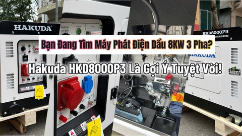 Bạn Đang Tìm Máy Phát Điện Dầu 8KW 3 Pha? Hakuda HKD8000P3 Là Gợi Ý Tuyệt Vời!