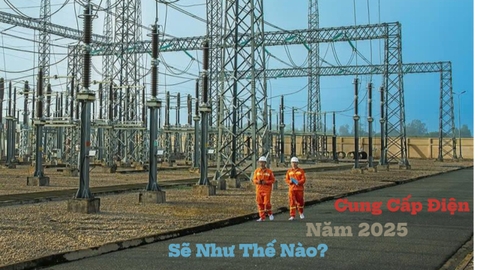 Cung Cấp Điện Năm 2025, Sẽ Như Thế Nào ?