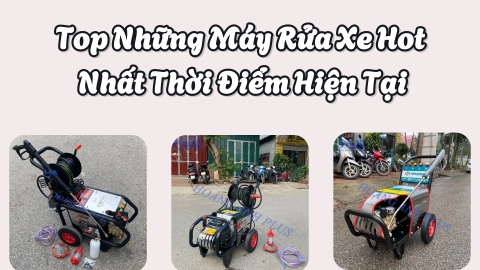 Top Những Máy Rửa Xe Hot Nhất Thời Điểm Hiện Tại