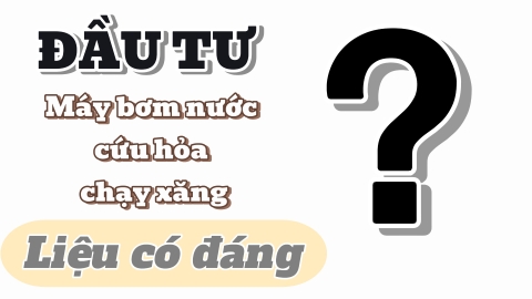 Đầu tư máy bơm nước cứu hỏa chạy xăng liệu có đáng?
