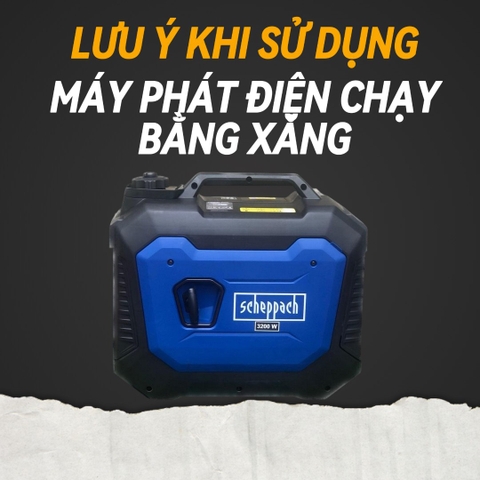 Những Lưu Ý Khi Sử Dụng Máy Phát Điện Chạy Bằng Xăng Từ A Đến Z
