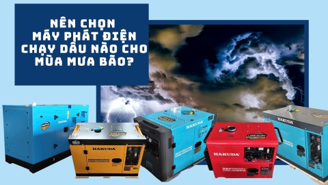 Nên chọn máy phát điện chạy dầu nào cho mùa mưa bão?