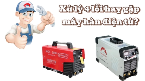 Xử lý 4 lỗi hay gặp máy hàn điện tử?
