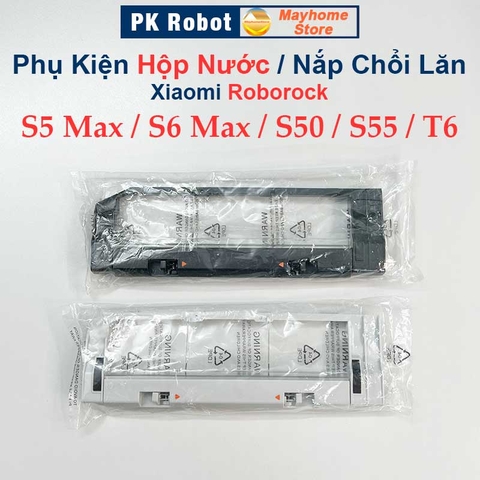 Phụ kiện Hộp Nước, Nắp Chổi Lăn Robot Xiaomi Roborock S5 Max, S6 Max, Roborock: S50, S51, S55, T6