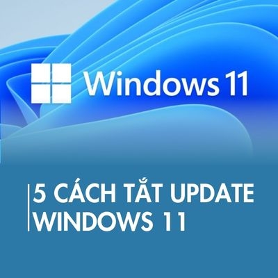5 cách tắt Update Windows 11, ngừng cập nhật Win 11