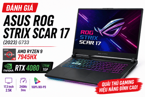 Đánh giá ASUS ROG Strix SCAR 17 G733 (2023): Ryzen 9 7945HX và RTX 4080 có còn là quái thú gaming năm 2026?