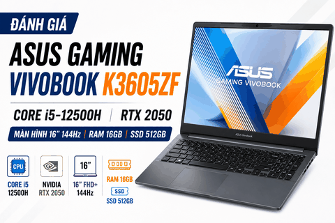 Đánh giá ASUS Gaming Vivobook K3605ZF: Laptop RTX 2050 đáng mua cho sinh viên năm 2026?