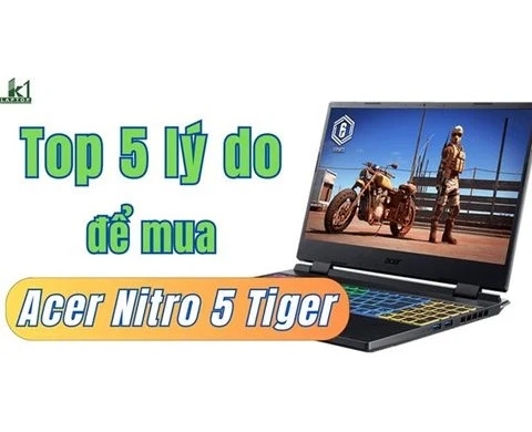 5 Lý do để mua Acer Nitro 5 Tiger i5 12500H RTX3050Ti