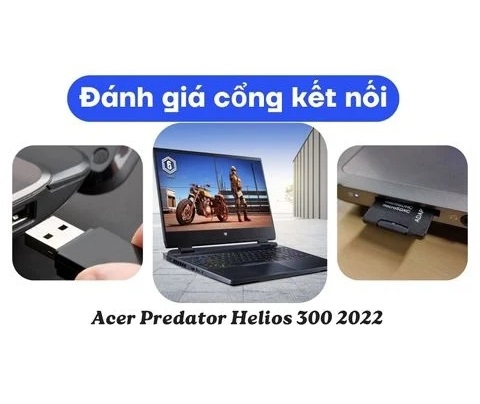 Đánh giá các cổng kết nối trên Acer Predator Helios 300 PH315 55 2022