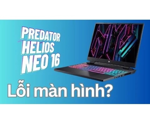 Các vấn đề thường gặp với màn hình Acer Predator Helios Neo 16 và cách khắc phục