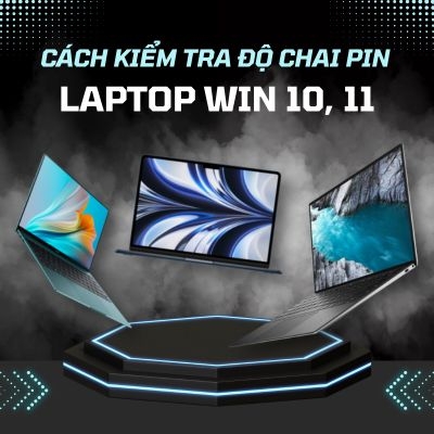 Cách kiểm tra độ chai pin laptop Win 10, 11 dễ dàng