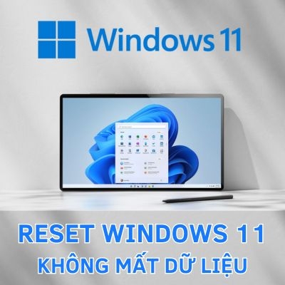 Cách reset Win 11 không mất dữ liệu nhanh nhất
