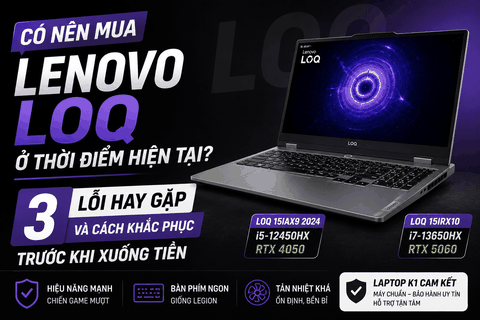 Có nên mua Lenovo LOQ ở thời điểm hiện tại? 3 lỗi người dùng thường lo lắng trước khi xuống tiền