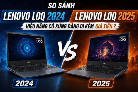 So sánh Lenovo LOQ 2024 và LOQ 2025: Hiệu năng có xứng đáng đi kèm giá tiền?