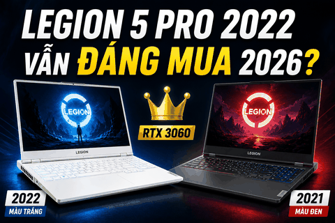 Tại sao Lenovo Legion 5 Pro 2022 vẫn là 
