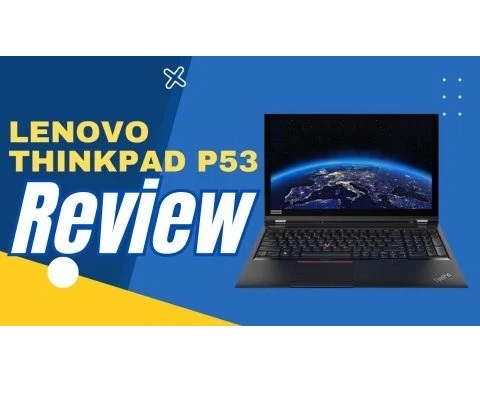 Đánh giá chi tiết laptop Workstation ThinkPad P53 Core i7 Xeon Nvidia Quadro