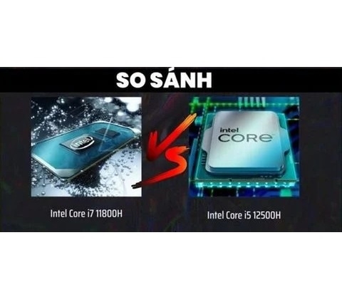 So sánh chi tiết Core i5 12500H và Core i7 11800H? Chiếc laptop nào đáng được sở hữu hơn?