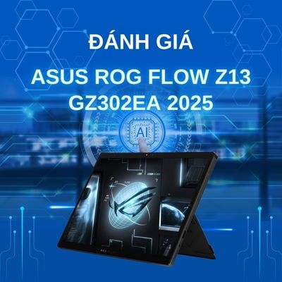 Đánh giá laptop Asus ROG Flow Z13 GZ302EA 2025 - AMD Ryzen AI MAX+ 395 AMD XDNA 13.4inch 2.5K 165Hz 180Hz Touch