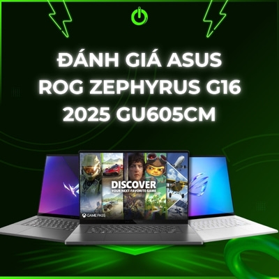Đánh giá review laptop Asus ROG Zephyrus G16 2025 GU605CM- Core Ultra 9 285H RTX 5060 16 inch OLED 2.5K 240Hz