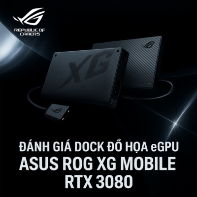 Đánh giá Dock Đồ Họa Rời eGPU Asus ROG XG Mobile RTX 3080 16GB GC31S