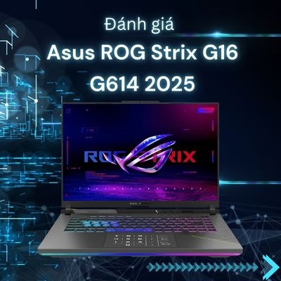 Đánh giá review laptop Asus ROG Strix G16 G614 2025 - AMD Ryzen 9 8940HX NVIDIA RTX 5070Ti 16inch 2.5K 165Hz