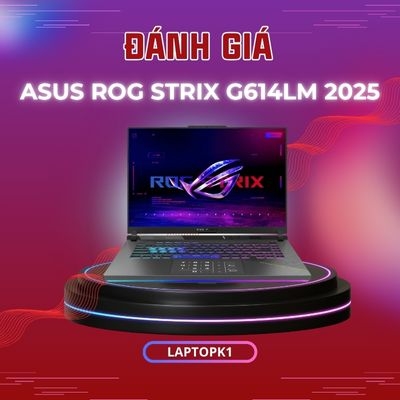 Đánh giá review Laptop Asus ROG Strix G614LM 2025 - Core Ultra 7 255HX NVIDIA RTX 5060 16inch 2.5K 240Hz