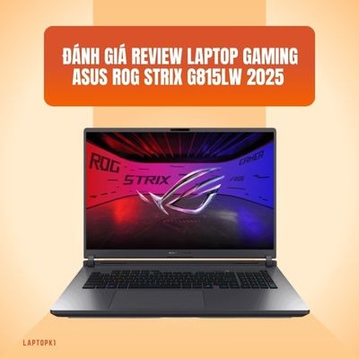 Đánh giá review laptop Asus ROG Strix G815LW 2025 - Intel Core Ultra 9 275HX RAM 32GB SSD 1TB NVIDIA RTX 5080 18