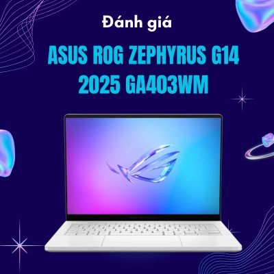 Đánh giá review laptop Asus ROG Zephyrus G14 2025 GA403WM - AMD Ryzen AI 9 HX 370 RTX 5060 14inch OLED 3K 120Hz