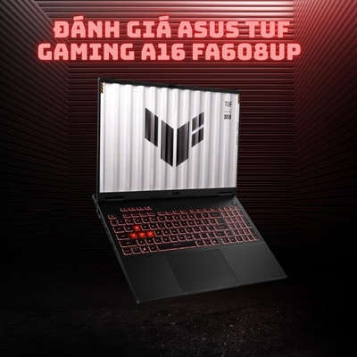 Đánh giá review laptop Asus TUF Gaming A16 FA608UP - AMD Ryzen 9 270 NVIDIA RTX 5070 16inch FHD+ 165Hz 100% sRGB