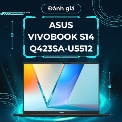 Đánh giá review laptop Asus Vivobook S14 Q423SA-U5512 - Core Ultra 5 226V RAM 16GB SSD 512GB Arc Graphics 14 inch OLED FHD+