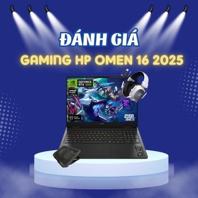 Đánh giá review laptop Gaming HP OMEN 16 2025 - AMD Ryzen 9 8940HX Nvidia RTX5060 16inch FHD+ 144Hz